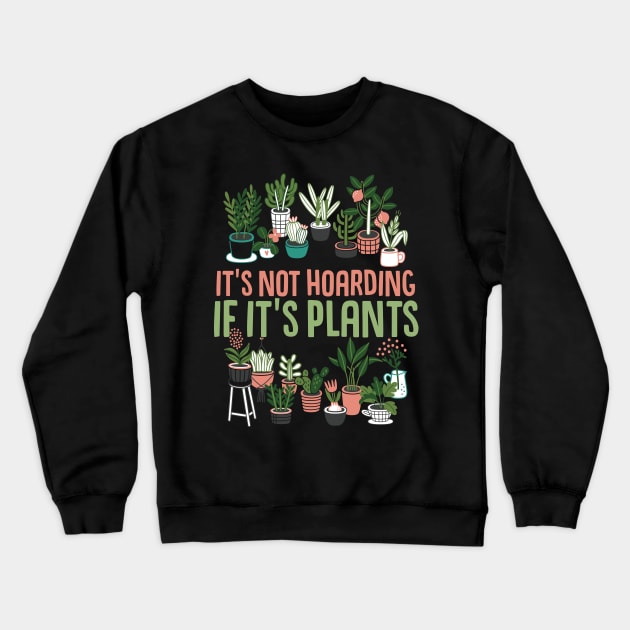 It's Not Hoarding If It's Plants Cactus lover Crewneck Sweatshirt by Caskara